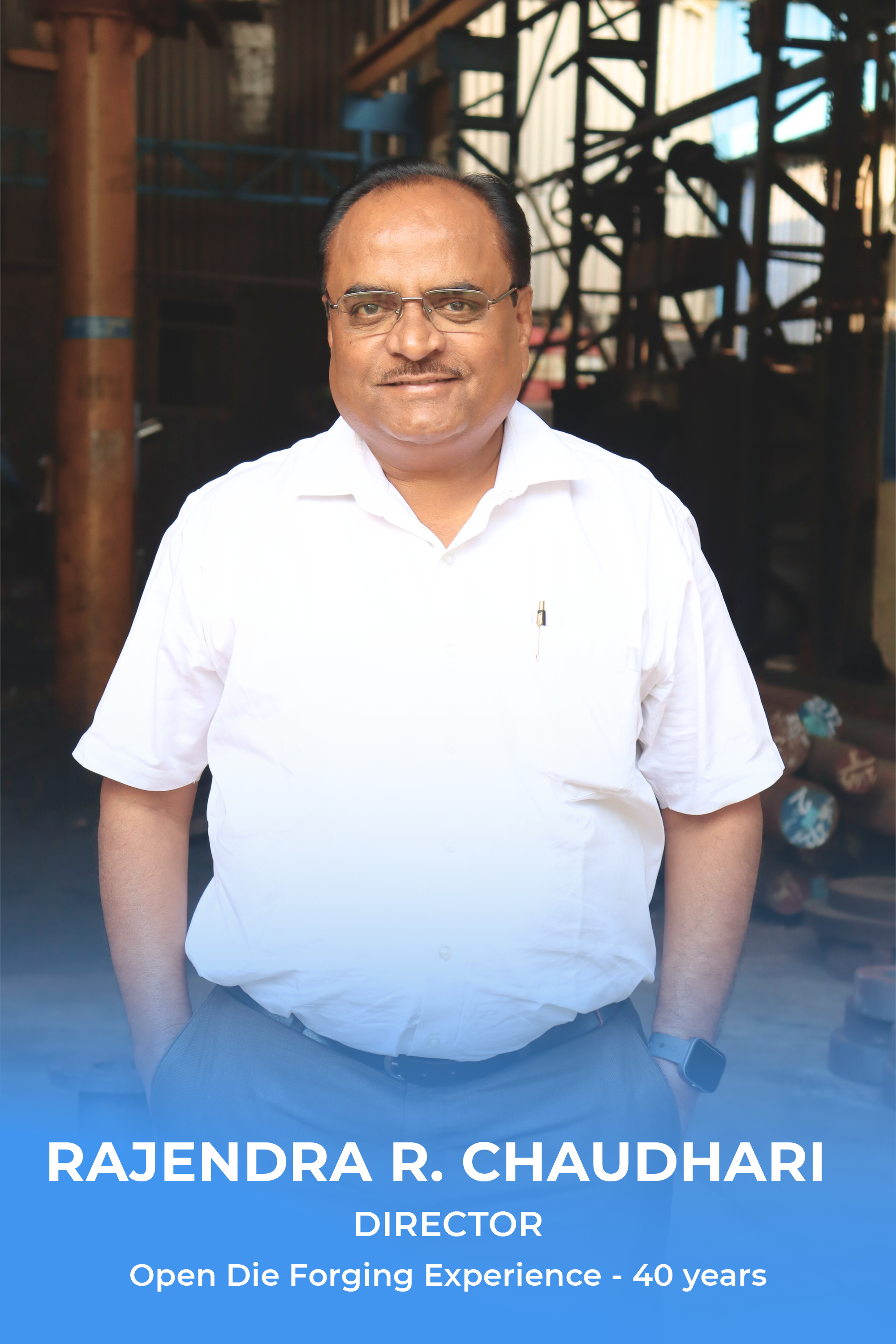 Rajendra R. Chaudhari — Director — 40 years of Open Die Forging experience